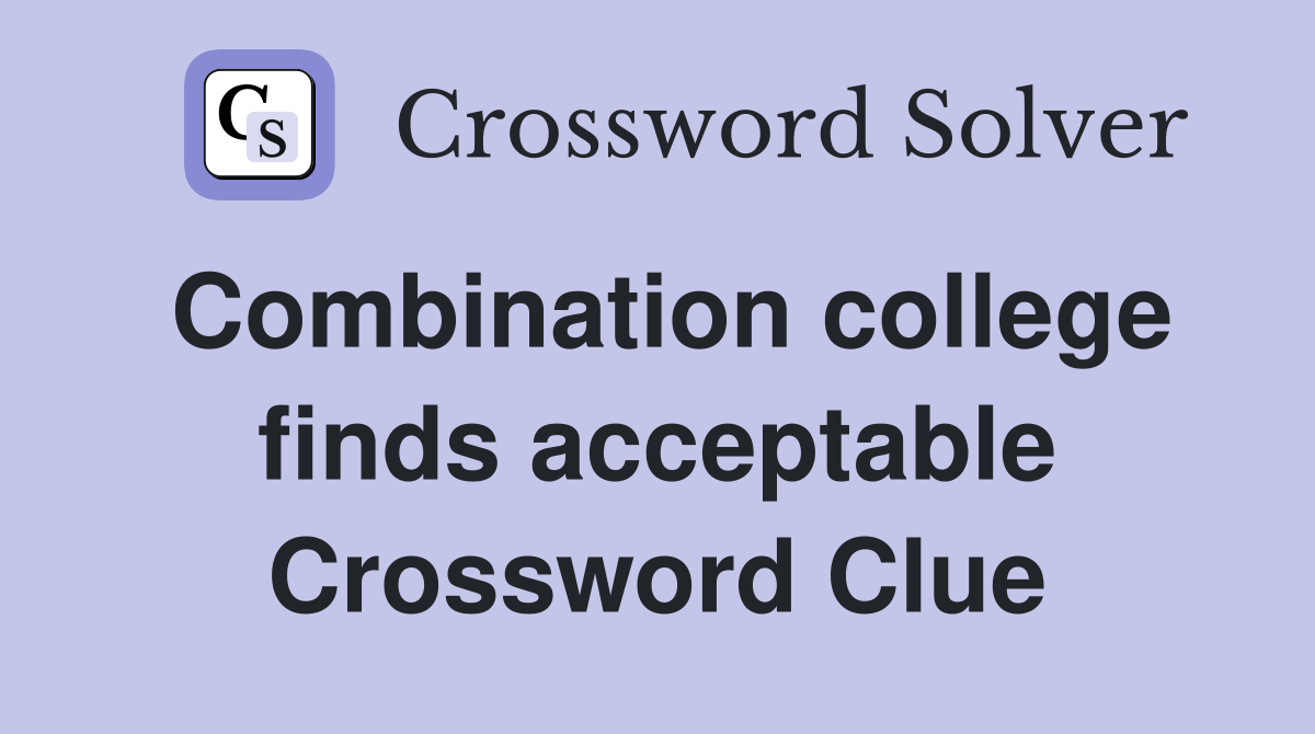 Combination college finds acceptable Crossword Clue