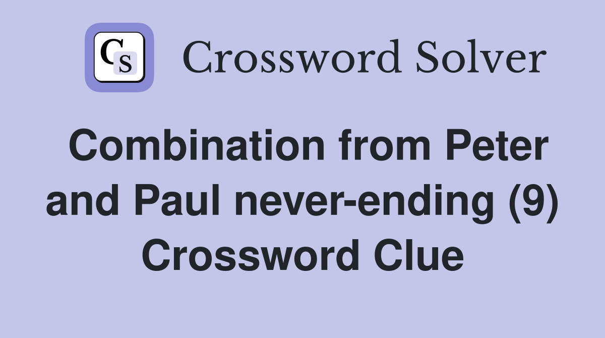 Combination from Peter and Paul never-ending (9) Crossword Clue
