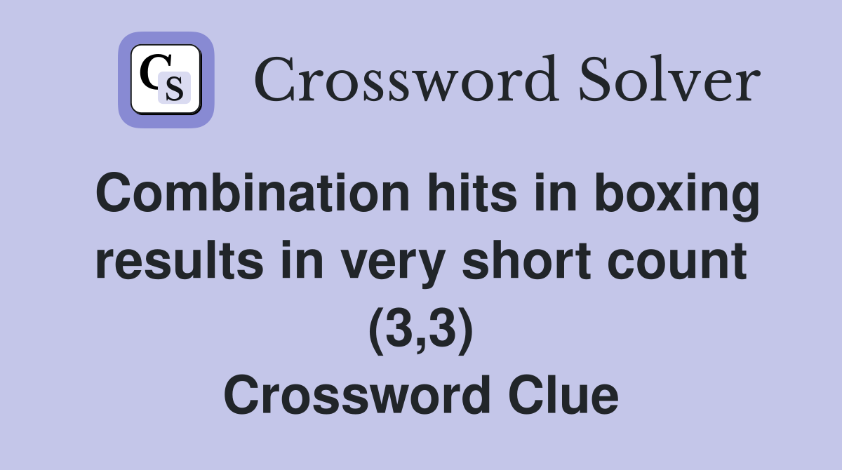 Combination hits in boxing results in very short count (3,3) Crossword Clue
