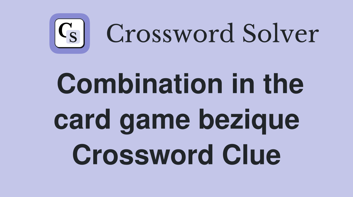 Combination in the card game bezique Crossword Clue