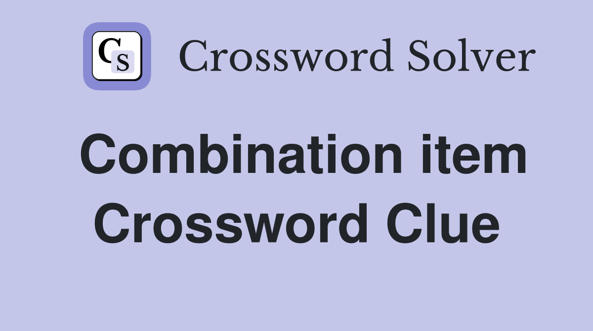 Combination item Crossword Clue