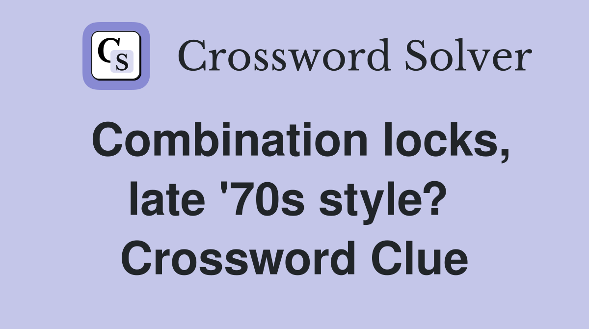 Combination locks, late '70s style?  Crossword Clue