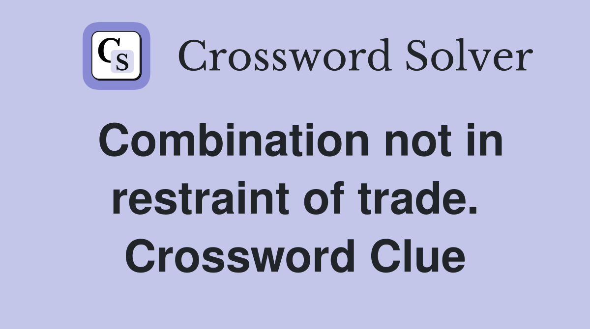 Combination not in restraint of trade. Crossword Clue