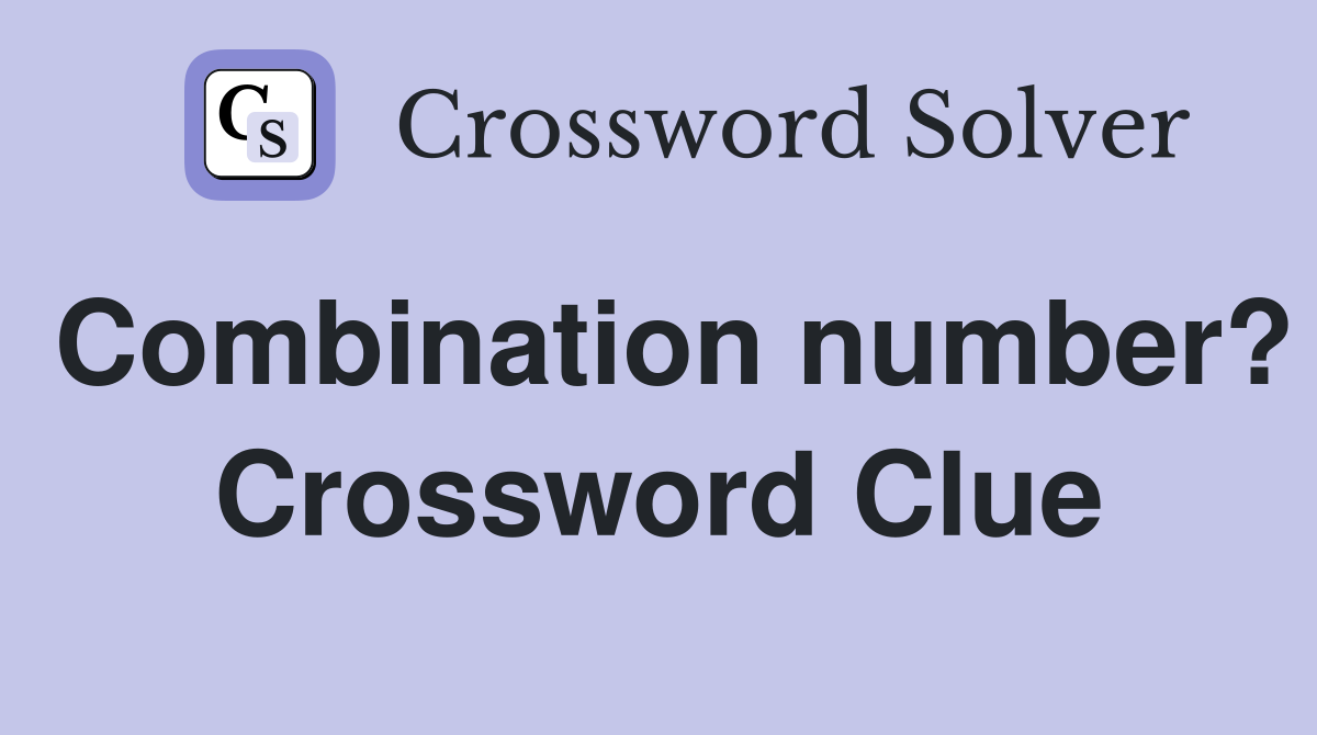 Combination number? Crossword Clue