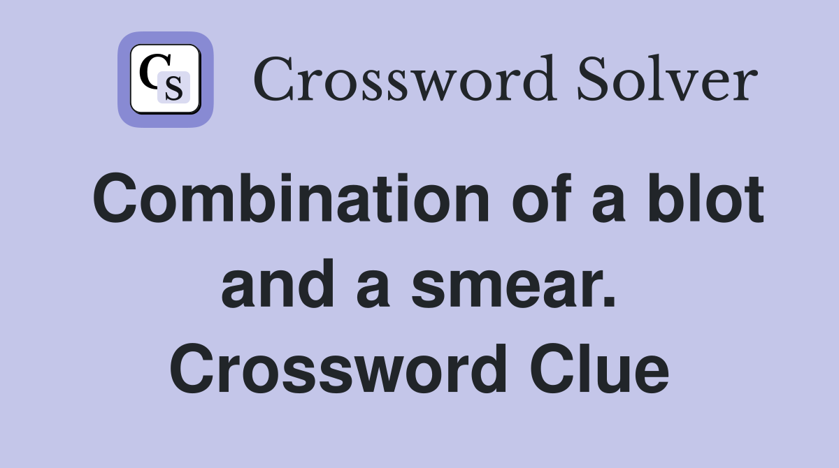 Combination of a blot and a smear. Crossword Clue