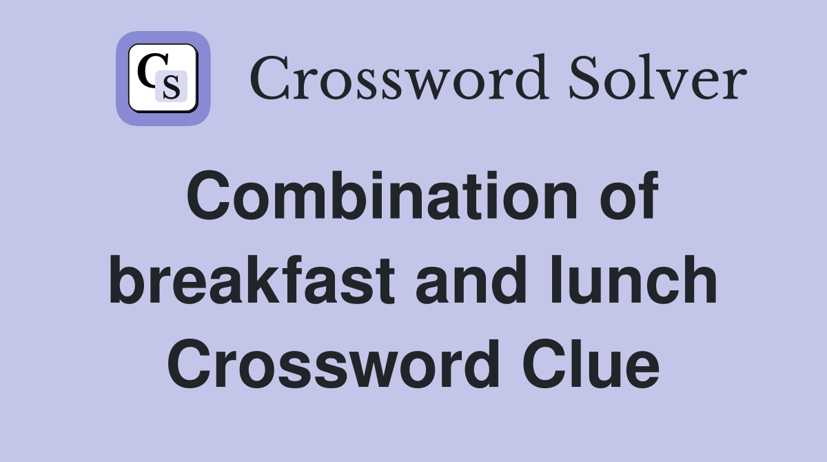 Combination of breakfast and lunch Crossword Clue