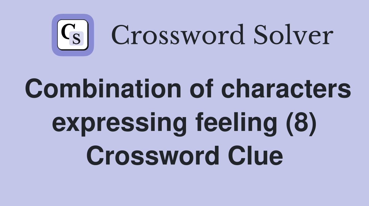 Combination of characters expressing feeling (8) Crossword Clue