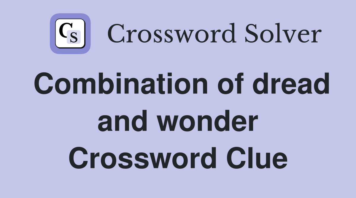 Combination of dread and wonder Crossword Clue