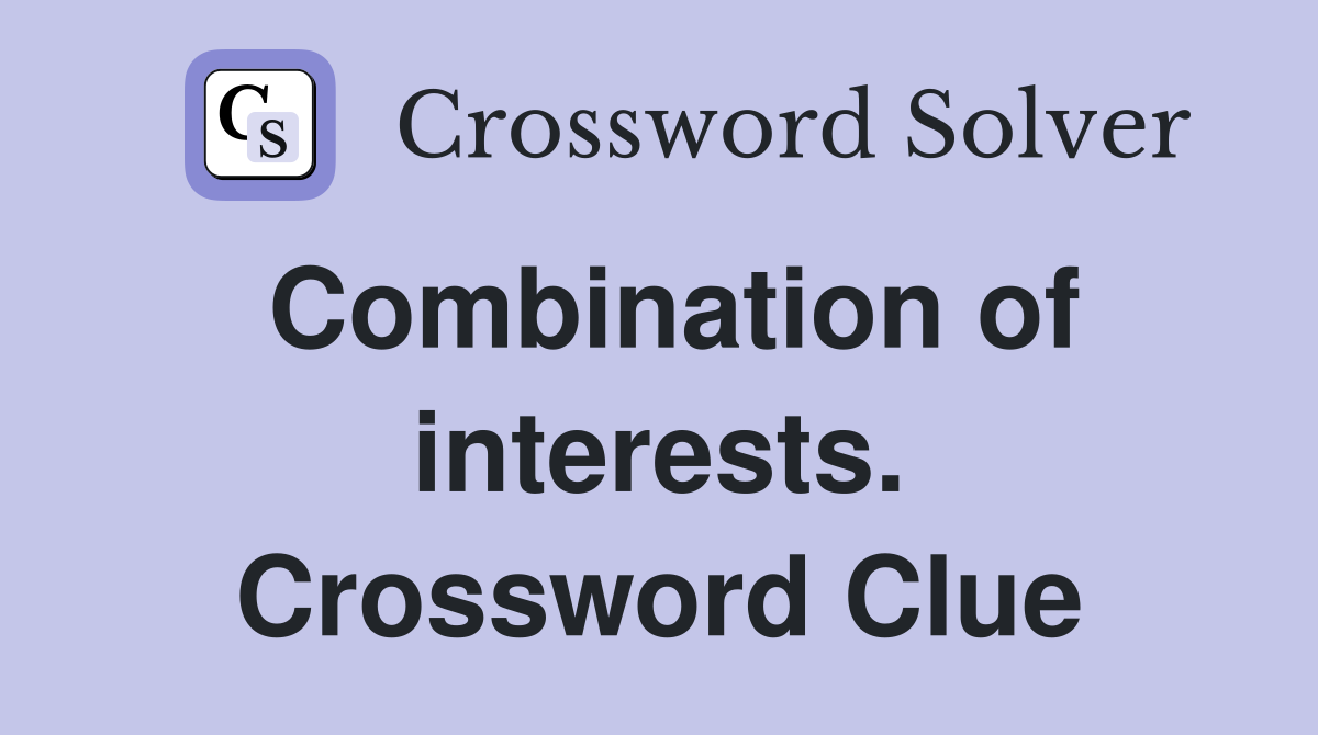 Combination of interests. Crossword Clue