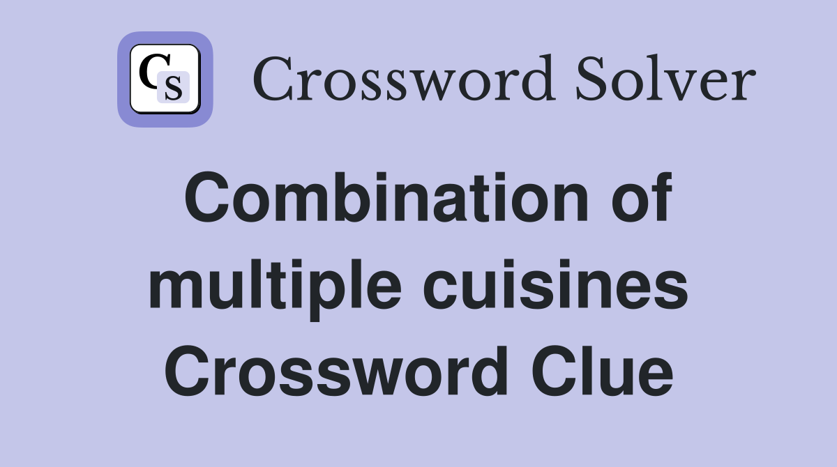 Combination of multiple cuisines Crossword Clue