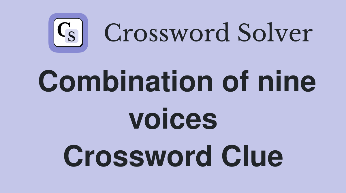 Combination of nine voices Crossword Clue