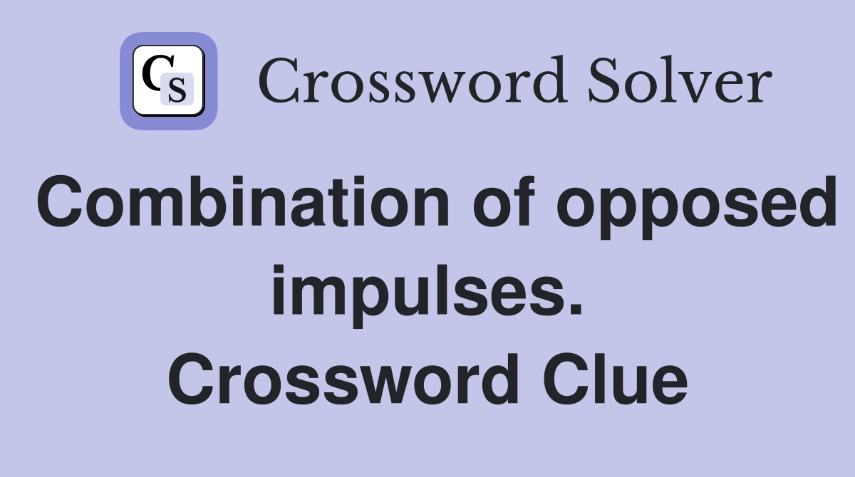 Combination of opposed impulses. Crossword Clue