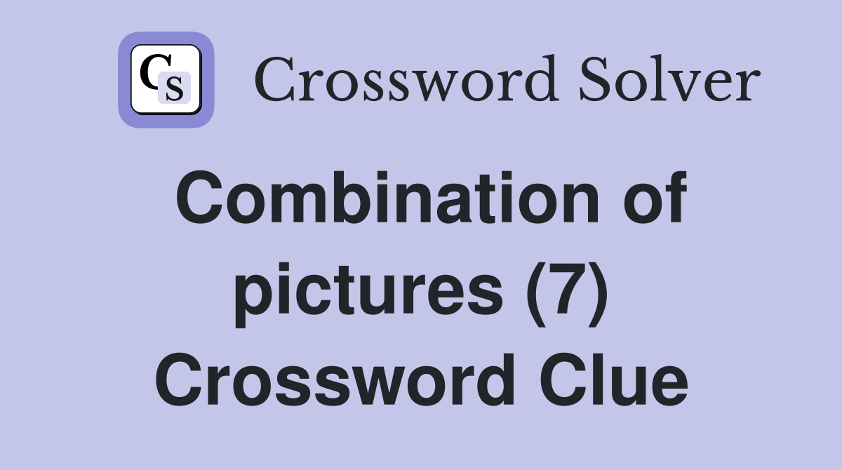 Combination of pictures (7) Crossword Clue