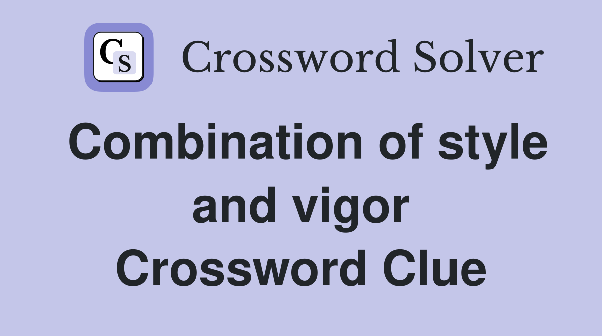 Combination of style and vigor Crossword Clue