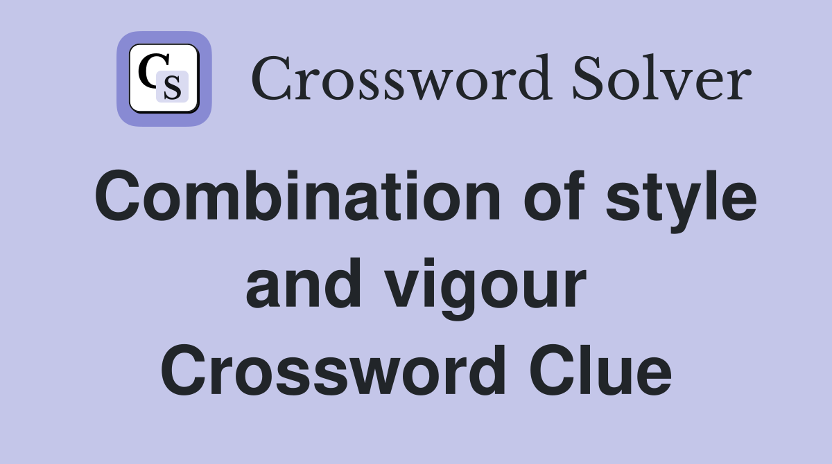 Combination of style and vigour Crossword Clue