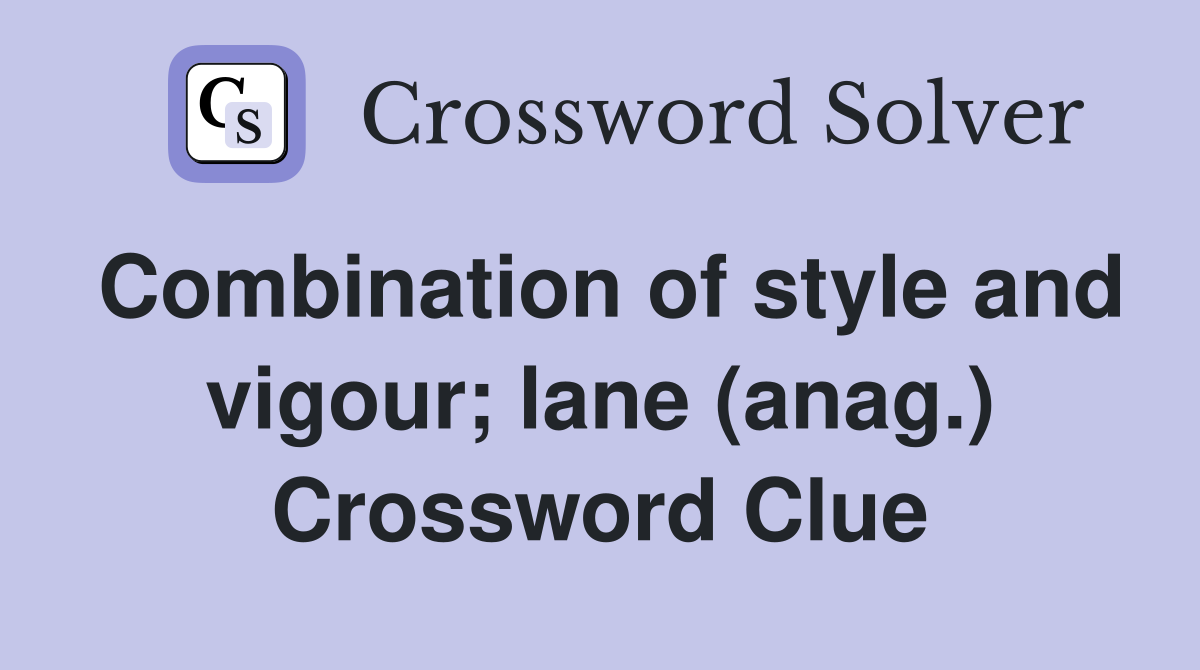 Combination of style and vigour; lane (anag.) Crossword Clue