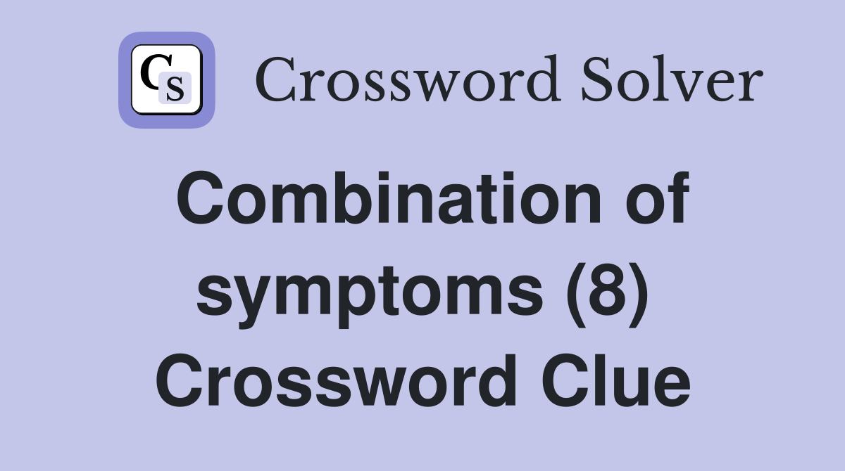 Combination of symptoms (8) Crossword Clue