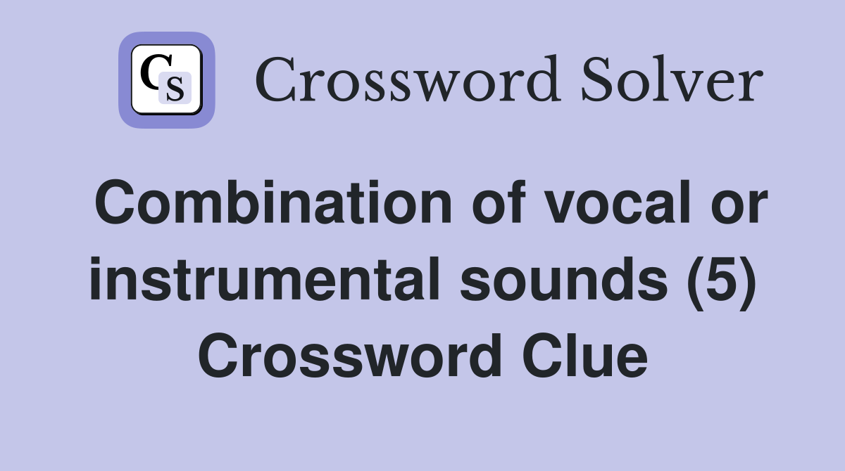 Combination of vocal or instrumental sounds (5) Crossword Clue