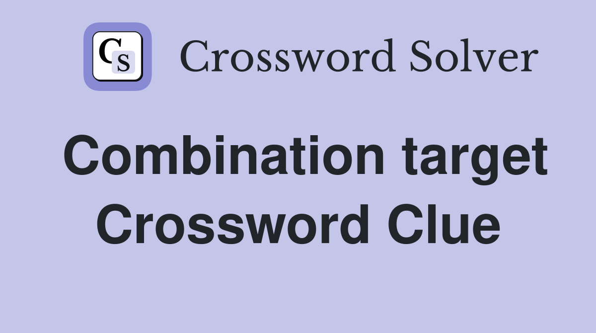 Combination target Crossword Clue
