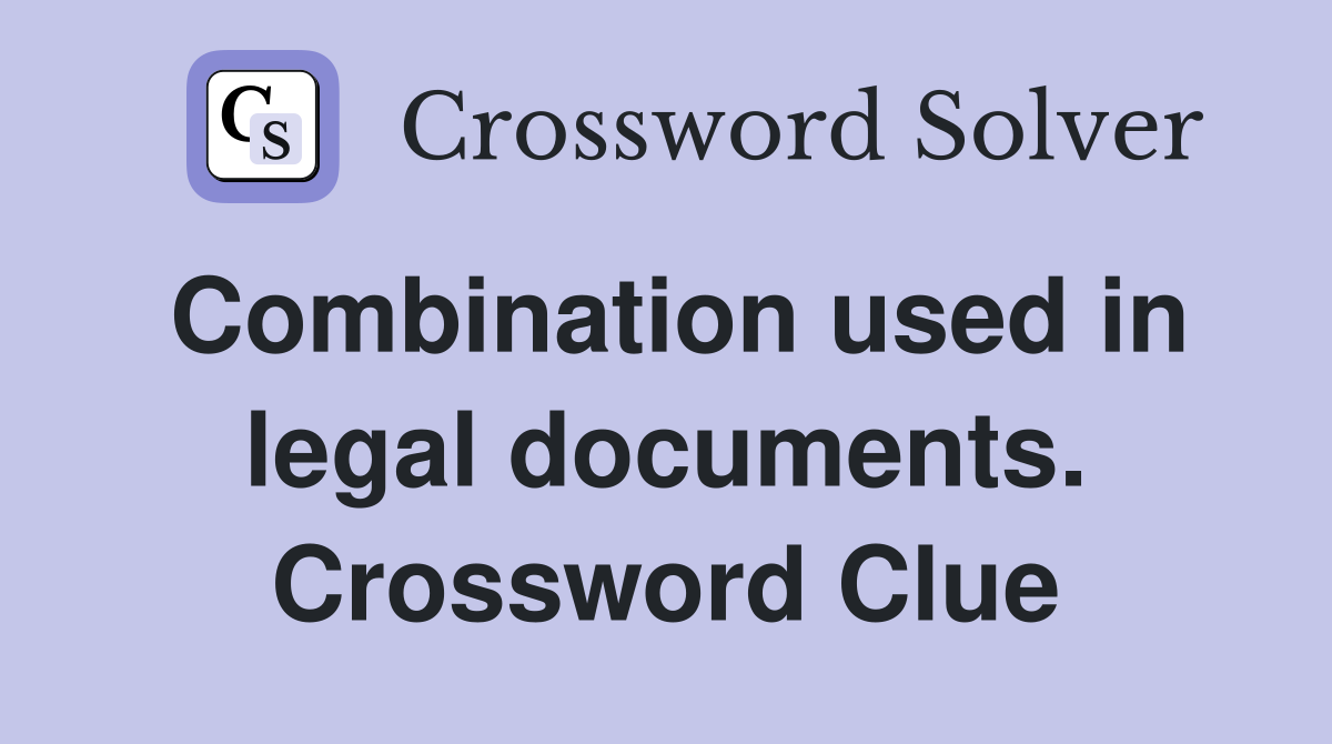 Combination used in legal documents. Crossword Clue