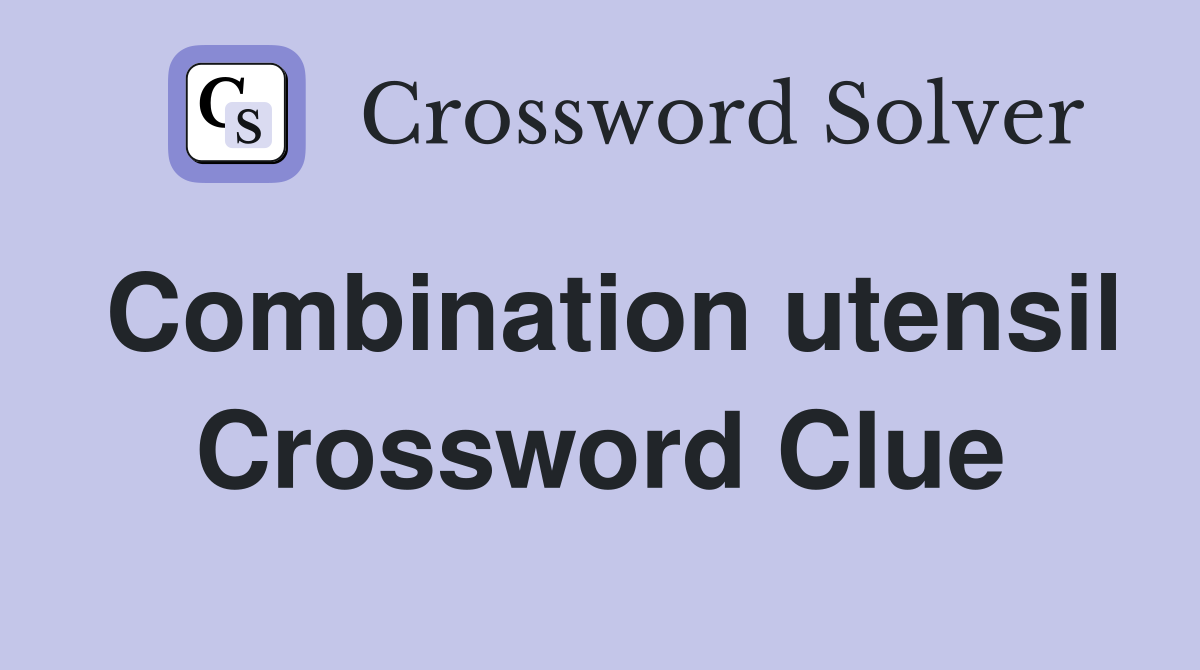 Combination utensil Crossword Clue