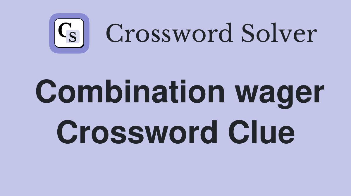 Combination wager Crossword Clue