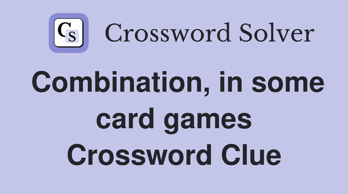 Combination, in some card games Crossword Clue