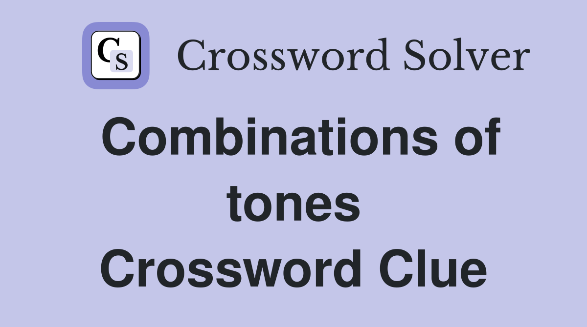 Combinations of tones Crossword Clue