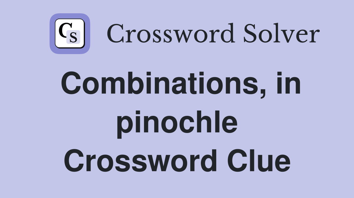 Combinations, in pinochle Crossword Clue