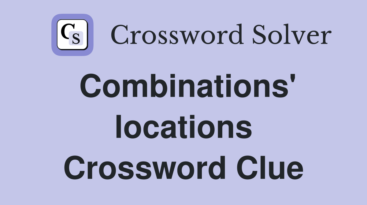 Combinations' locations Crossword Clue