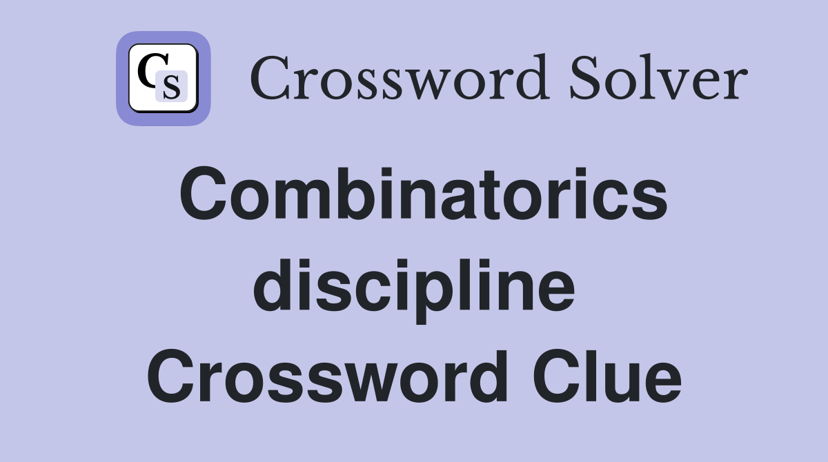 Combinatorics discipline Crossword Clue