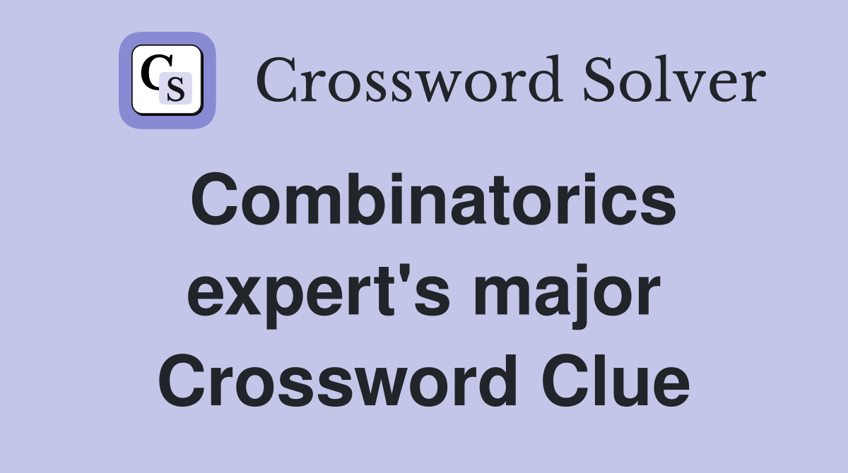 Combinatorics expert's major Crossword Clue