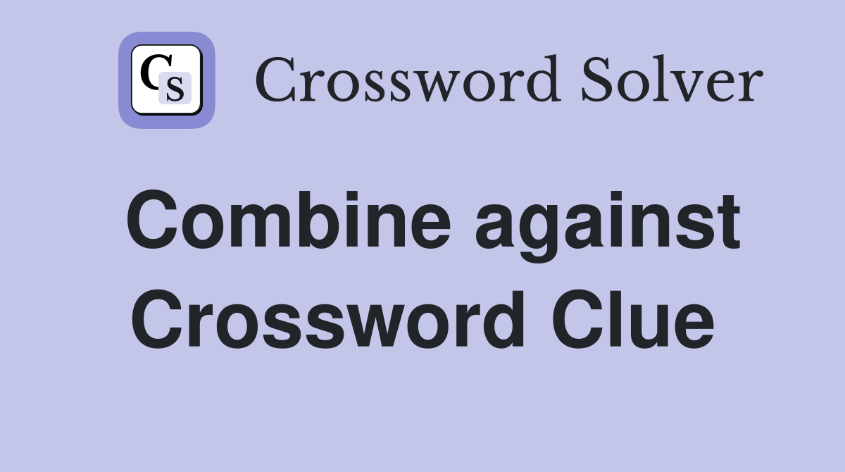 Combine against Crossword Clue