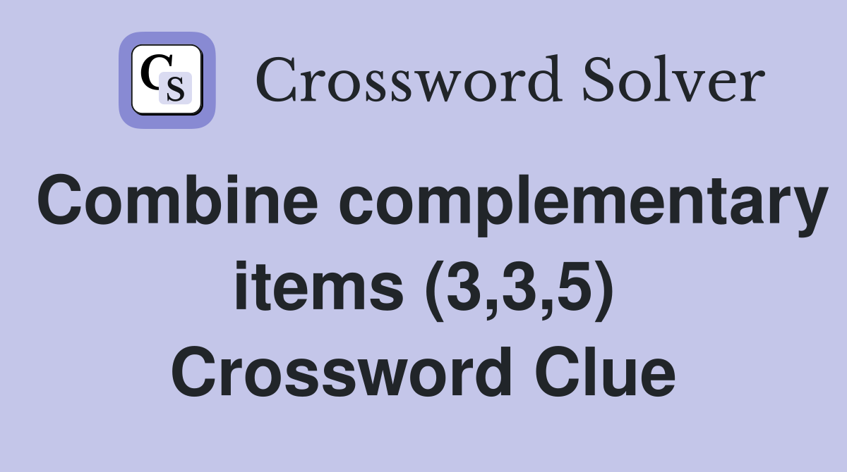 Combine complementary items (3,3,5) Crossword Clue
