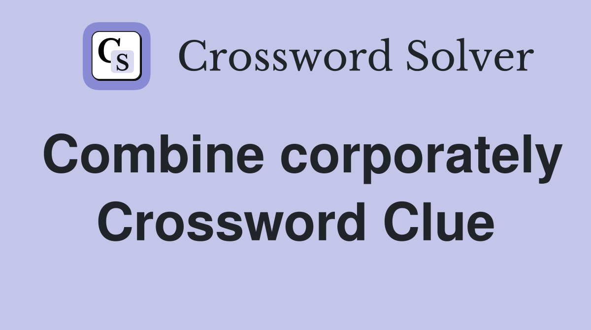 Combine corporately Crossword Clue