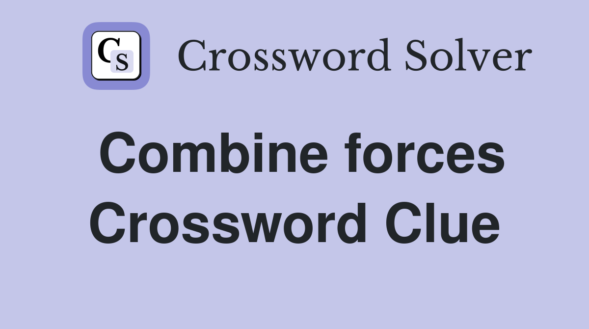 Combine forces Crossword Clue
