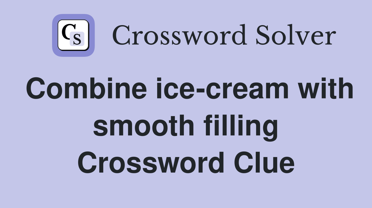 Combine ice-cream with smooth filling Crossword Clue