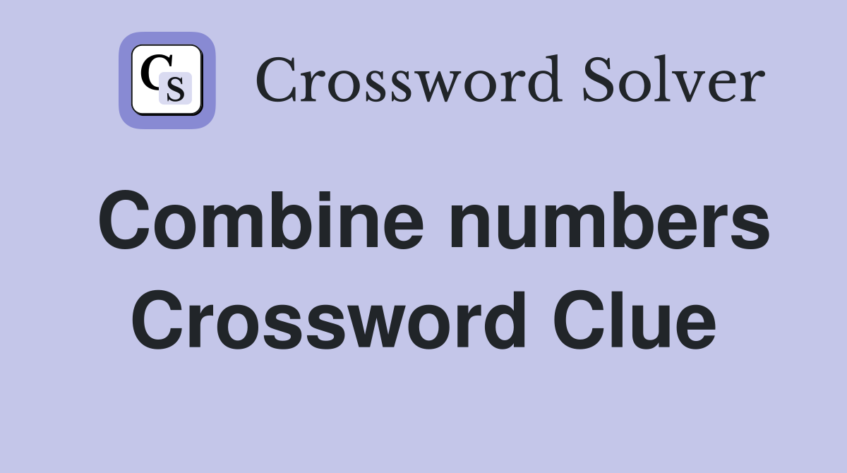 Combine numbers Crossword Clue