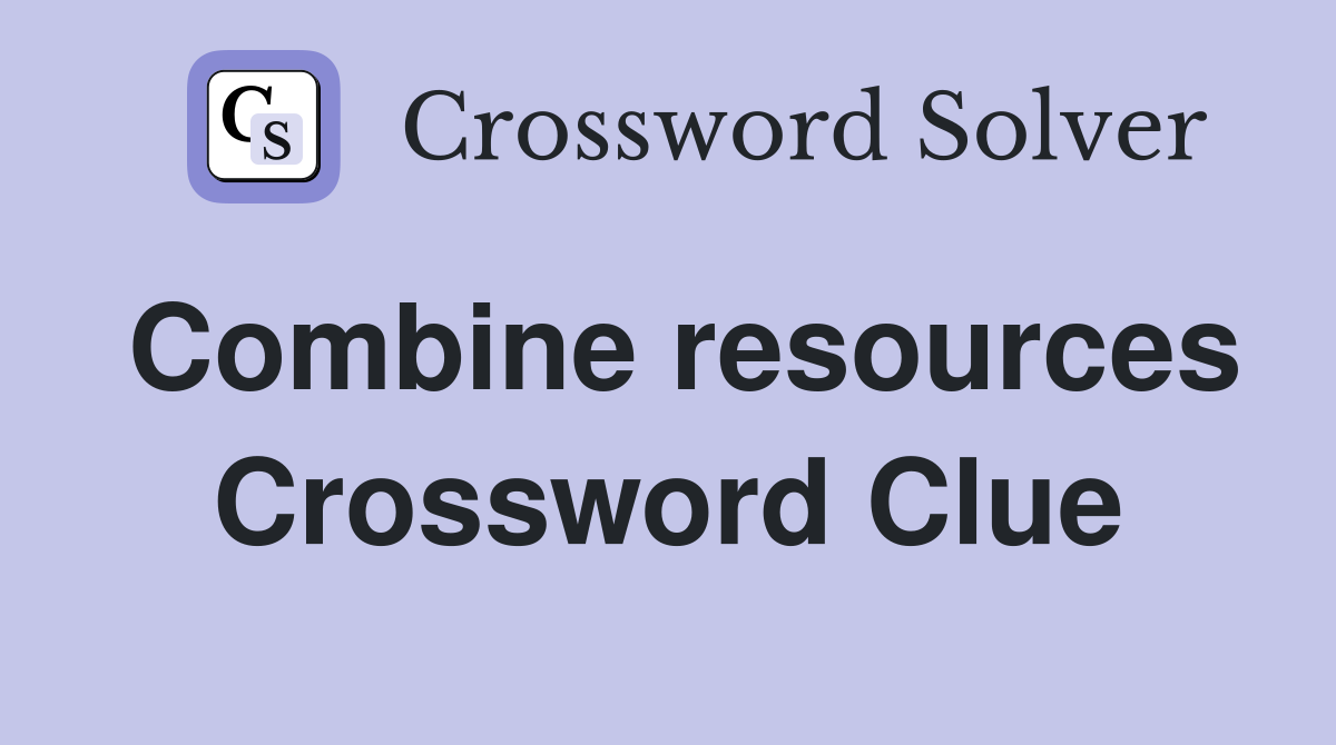 Combine resources Crossword Clue