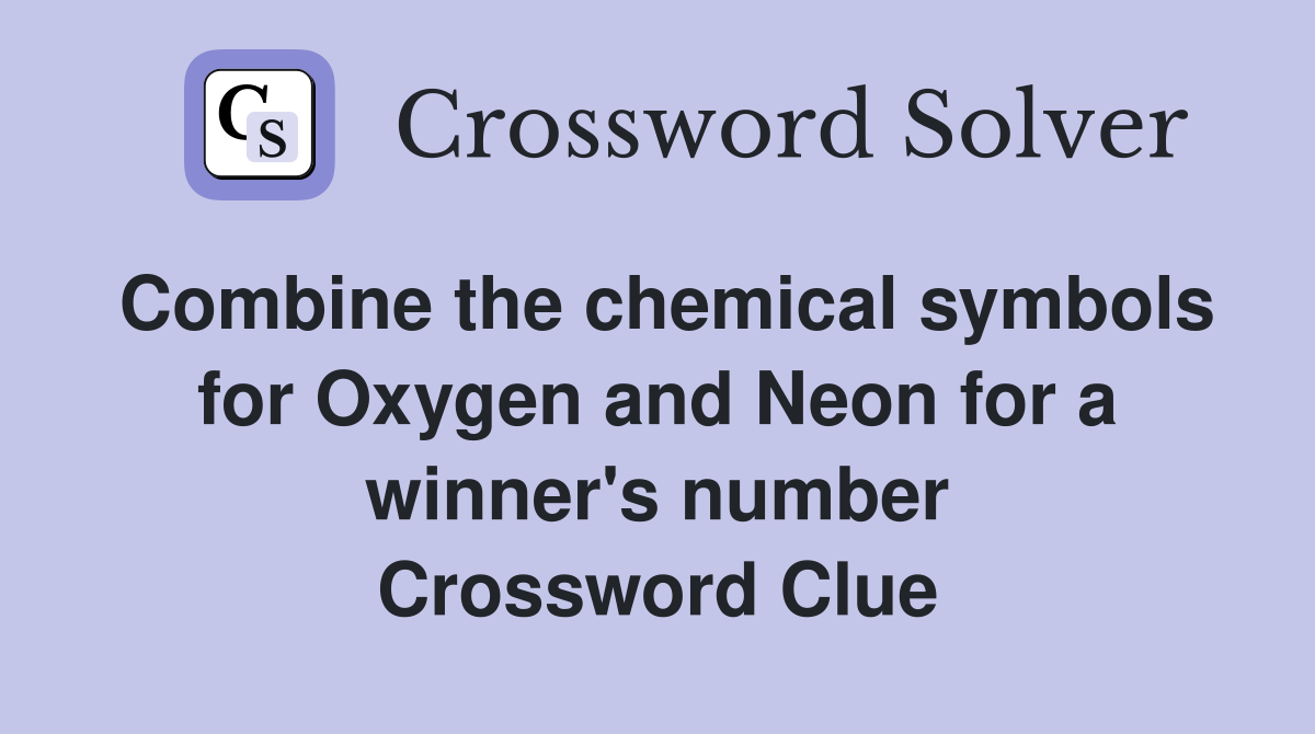 Combine the chemical symbols for Oxygen and Neon for a winner's number Crossword Clue