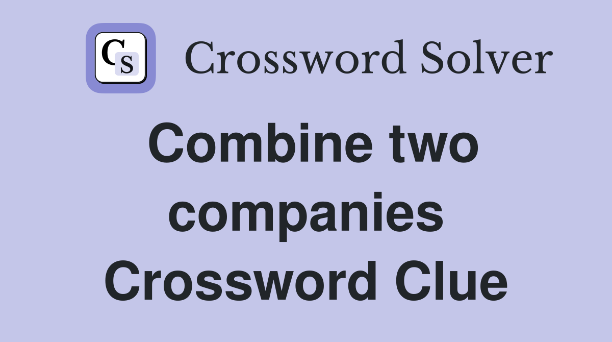 Combine two companies Crossword Clue