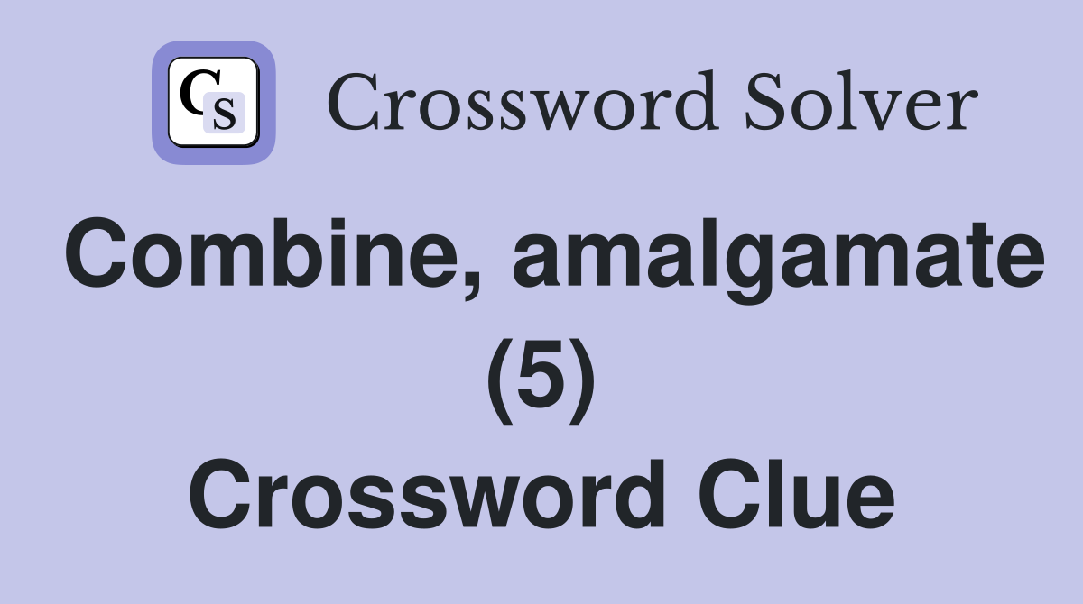 Combine, amalgamate (5) Crossword Clue