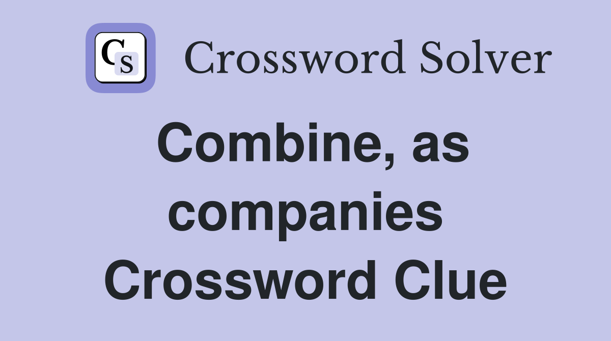 Combine, as companies Crossword Clue