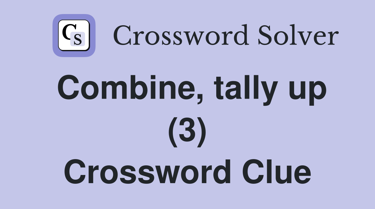 Combine, tally up (3) Crossword Clue