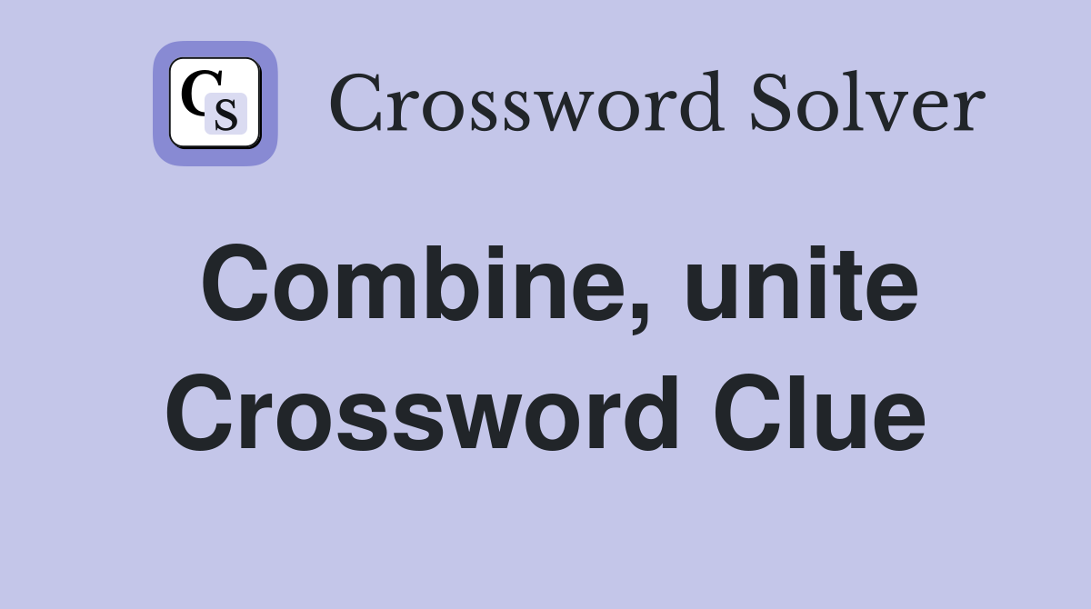 Combine, unite Crossword Clue
