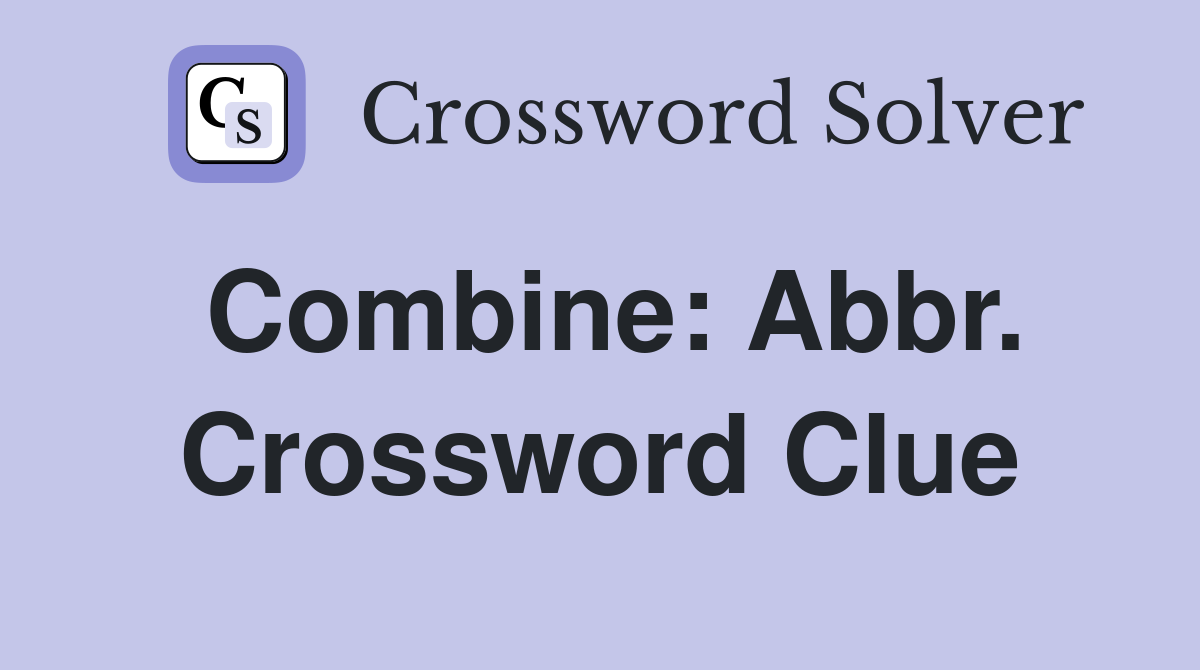 Combine: Abbr. Crossword Clue