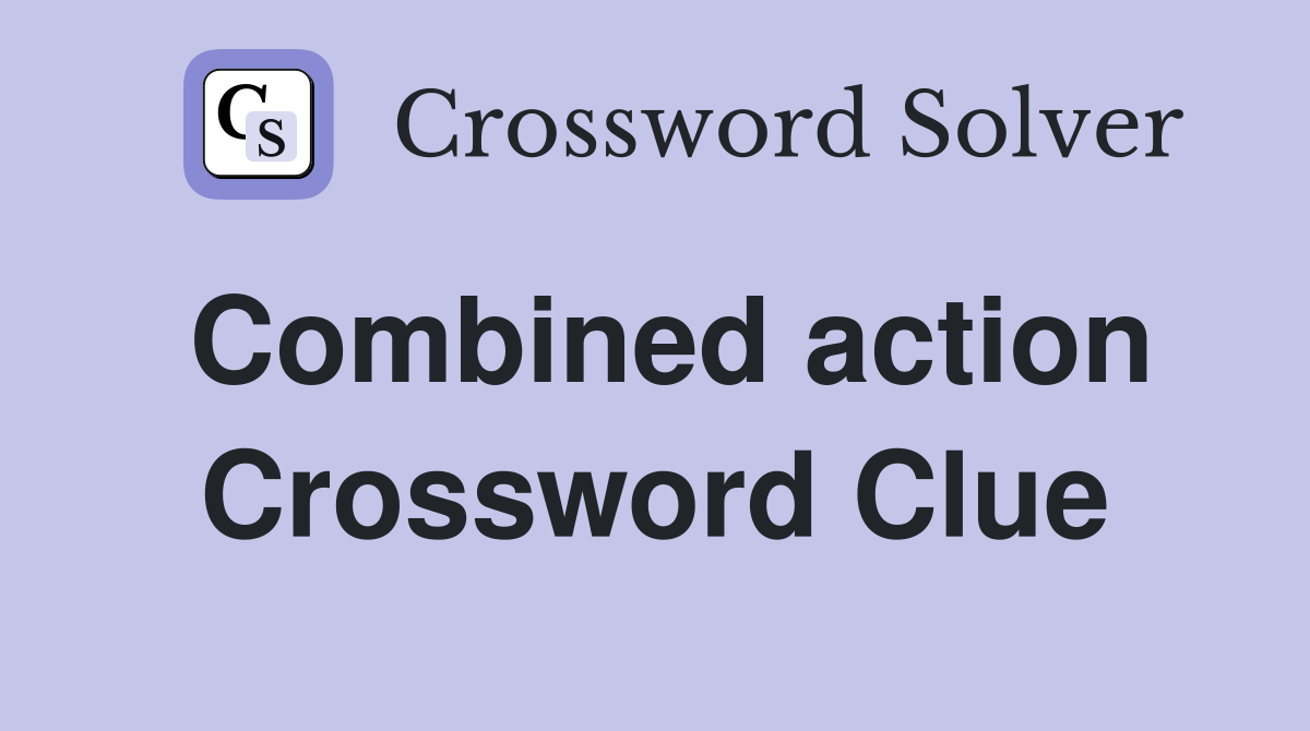 Combined action Crossword Clue
