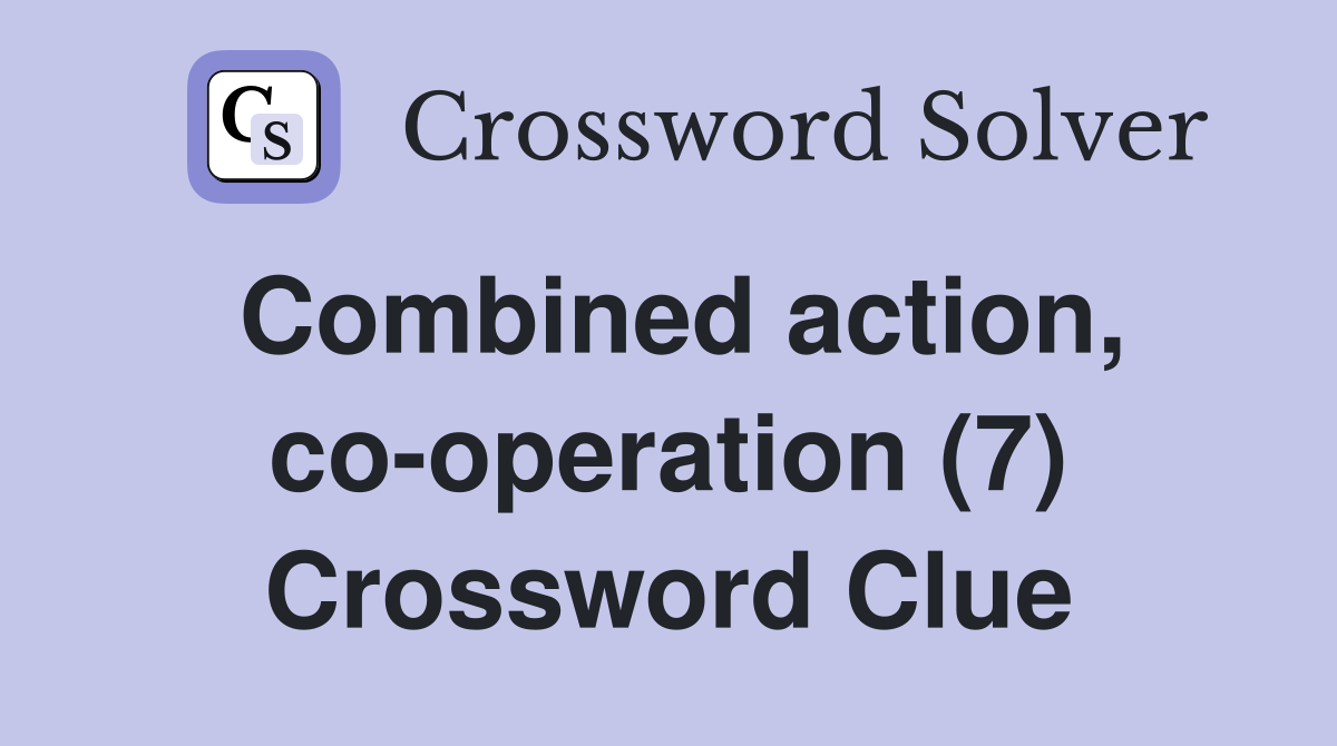 Combined action, co-operation (7) Crossword Clue