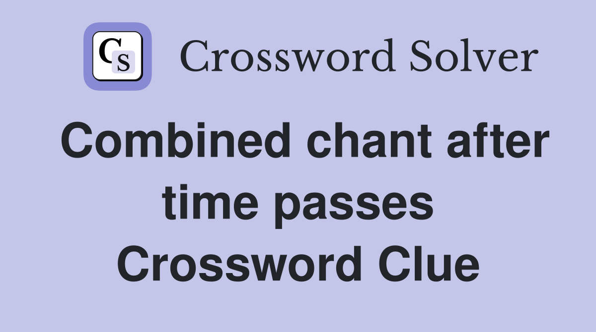 Combined chant after time passes Crossword Clue