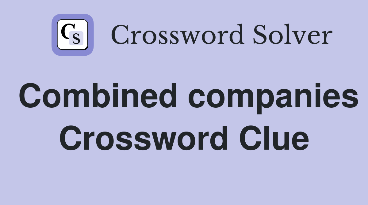 Combined companies Crossword Clue